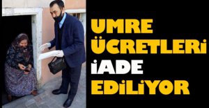 UMRE ÜCRETLERİ İADE EDİLİYOR