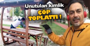 UNUTULAN KİMLİK ÇÖP TOPLATTI !