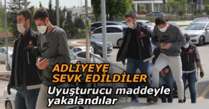 UYUŞTURUCU MADDEYLE YAKALANDILAR