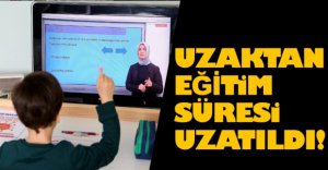 UZAKTAN EĞİTİM SÜRESİ UZATILDI