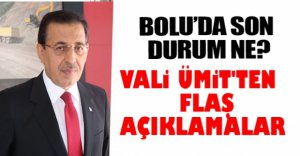 VALİ ÜMİT'TEN FLAŞ AÇIKLAMALAR