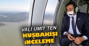 VALİ ÜMİT'TEN KUŞBAKIŞI İNCELEME