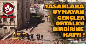 YASAK DİNLEMEYEN GENÇLER EMNİYETE KAFA TUTTU