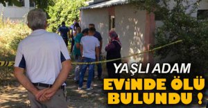 YAŞLI ADAM EVİNDE ÖLÜ BULUNDU