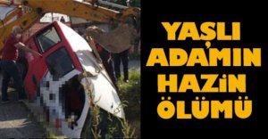 YAŞLI ADAM HAYATINI KAYBETTİ
