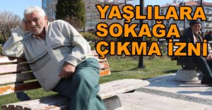 YAŞLILARA SOKAĞA ÇIKMA İZNİ GELDİ