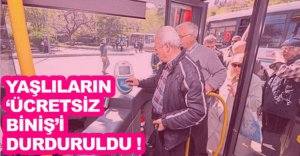 YAŞLILARIN 'ÜCRETSİZ BİNİŞ'İ DURDURULDU