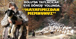 YAYLACILAR 'EVE DÖNÜŞ' YOLUNDA