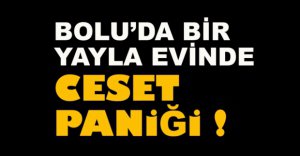 YAYLA'DA CESET PANİĞİ