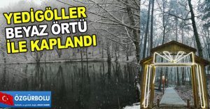 YEDİGÖLLER BEYAZ ÖRTÜ İLE KAPLANDI