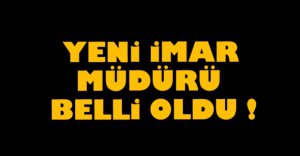 YENİ İMAR MÜDÜRÜ BELLİ OLDU