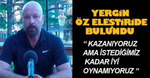 SALİH YERGİN ÖZ ELEŞTİRİDE BULUNDU