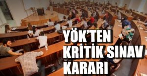 YÖK'TEN KRİTİK SINAV AÇIKLAMASI