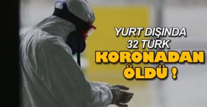 YURT DIŞINDA 32 TÜRK KORONADAN ÖLDÜ