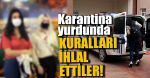 YURT KURALLARINI İHLAL ETTİLER