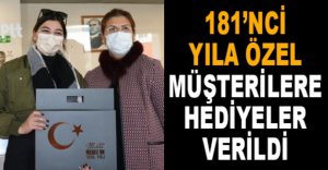 181’NCİ YILA ÖZEL MÜŞTERİLERE HEDİYELER VERİLDİ