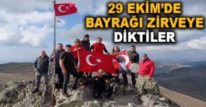 29 EKİM’DE BAYRAĞI ZİRVEYE DİKTİLER