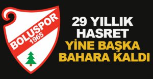 29 YILLIK HASRET YİNE BAŞKA BAHARA KALDI