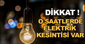 3 GÜN SÜRECEK ELEKTRİK KESİNTİSİ YAŞANACAK