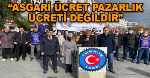 “ASGARİ ÜCRET PAZARLIK ÜCRETİ DEĞİLDİR”
