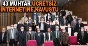 43 MUHTAR ÜCRETSİZ İNTERNETİNE KAVUŞTU