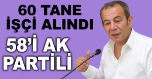 60 TANE İŞÇİ ALINDI, 58’İ AK PARTİLİ