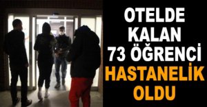 73 ÖĞRENCİ KALDIKLARI OTELDE RAHATSIZLANARAK HASTANELİK OLDU