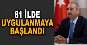 81 İLDE UYGULANMAYA BAŞLANDI