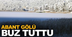 ABANT GÖLÜ BUZ TUTTU !