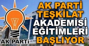 AK PARTİ TEŞKİLAT AKADEMİSİ EĞİTİMLERİ BAŞLIYOR