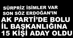 AK PARTİ’DE İL BAŞKANLIĞI İÇİN 15 ADAY