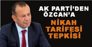 AK PARTİ’DEN ÖZCAN’A NİKAH TARİFESİ TEPKİSİ