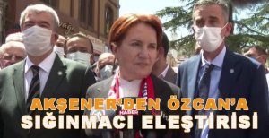 AKŞENER’DEN ÖZCAN’A SIĞINMACI ELEŞTİRİSİ