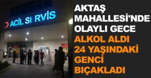 AKTAŞ MAHALLESİ'NDE OLAYLI GECE