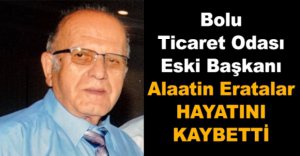 ALAATİN ERATALAR HAYATINI KAYBETTİ