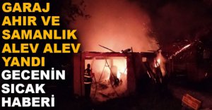 SAZAKŞEYHLER KÖYÜ'NDE KORKUTAN YANGIN