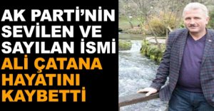 ALİ ÇATANA HAYATINI KAYBETTİ