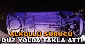 ALKOLLÜ SÜRÜCÜ DÜZ  YOLDA TAKLA  ATTI
