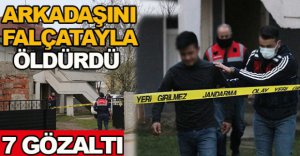 ARKADAŞINI FALÇATAYLA ÖLDÜRDÜ
