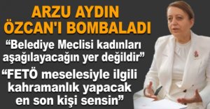 ARZU AYDIN ÖZCAN'I BOMBALADI