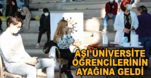 AŞI ÜNİVERSİTE ÖĞRENCİLERİNİN AYAĞINA GELDİ
