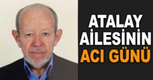 ATALAY AİLESİNİN ACI GÜNÜ