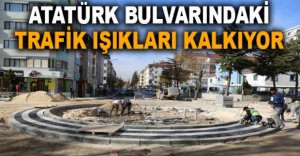 ATATÜRK BULVARINDAKİ TRAFİK IŞIKLARI KALKIYOR