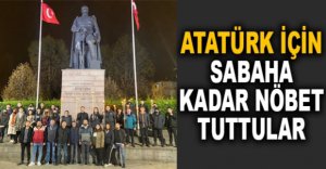 ATATÜRK İÇİN SABAHA KADAR NÖBET TUTTULAR