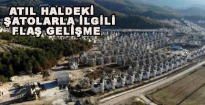 ATIL HALDEKİ ŞATOLARLA İLGİLİ FLAŞ GELİŞME