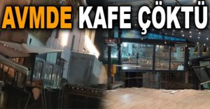 AVMDE KAFE ÇÖKTÜ