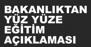 BAKANLIKTAN YÜZ YÜZE EĞİTİM AÇIKLAMASI