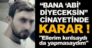BANA ABİ DİYECEKSİN CİNAYETİNDE KARAR