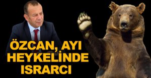 BAŞKAN ÖZCAN AYI HEYKELİNDE ISRARCI