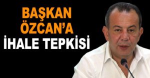 BAŞKAN ÖZCAN’A İHALE TEPKİSİ